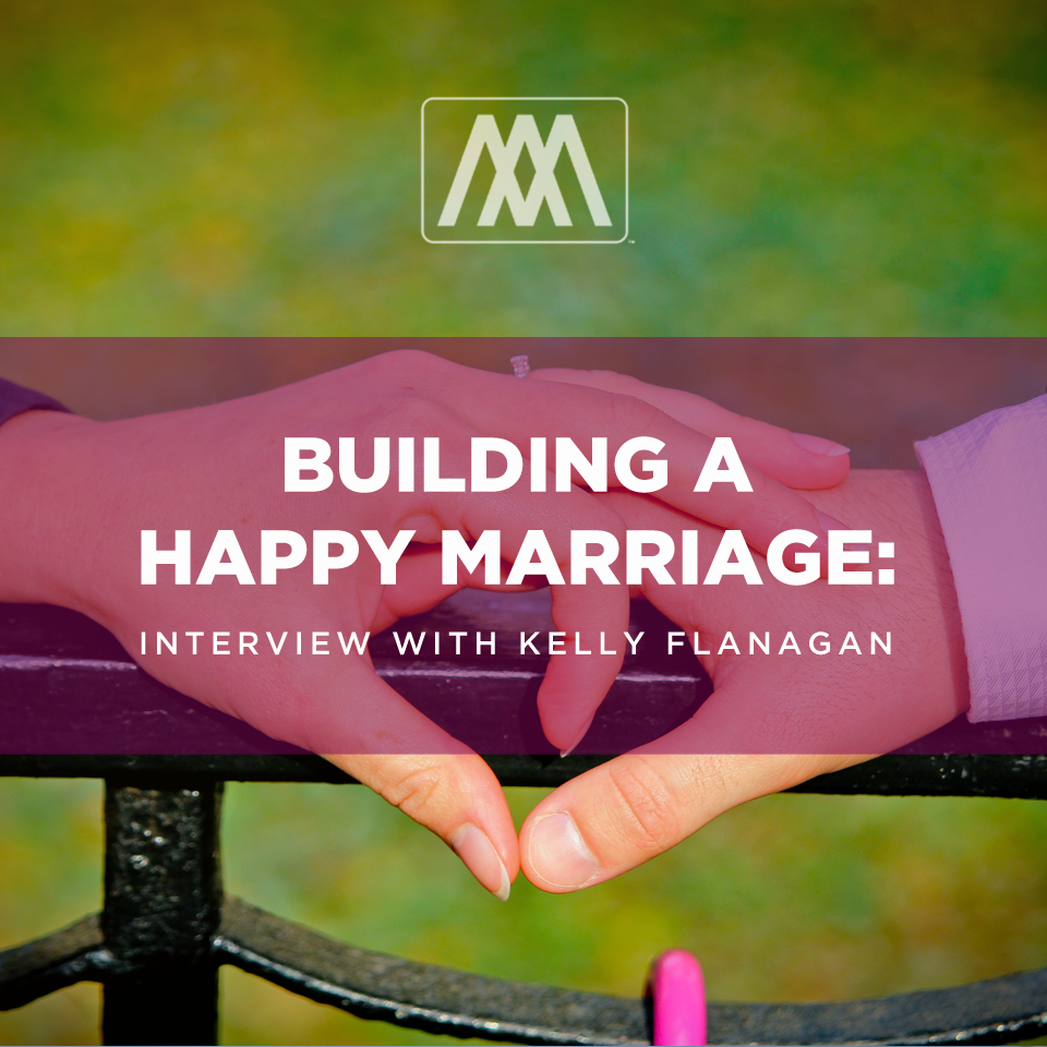 cover of episode Building a Happy Marriage - Interview with Kelly Flanagan | Ep. 110