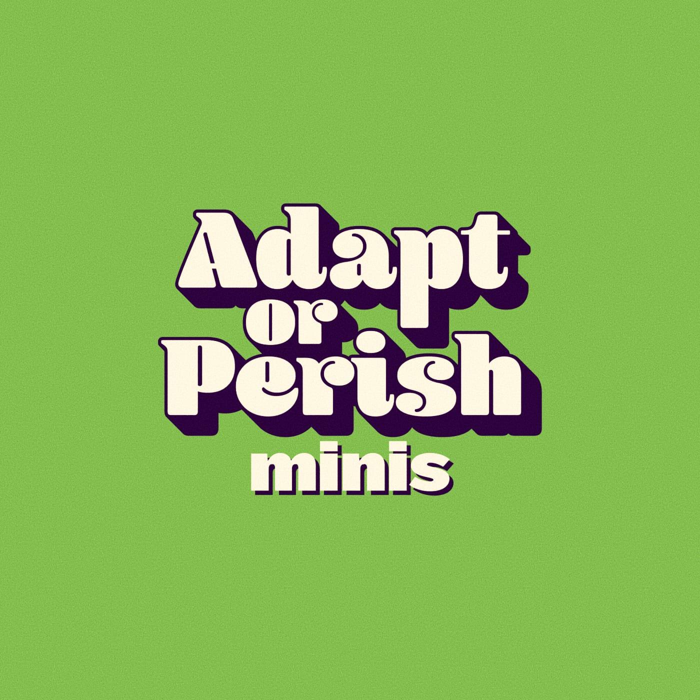 Adapt or Perish
