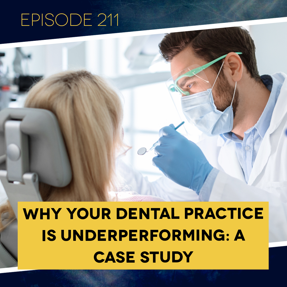 Ep. 211: Why Your Dental Practice is Underperforming: A Case Study
