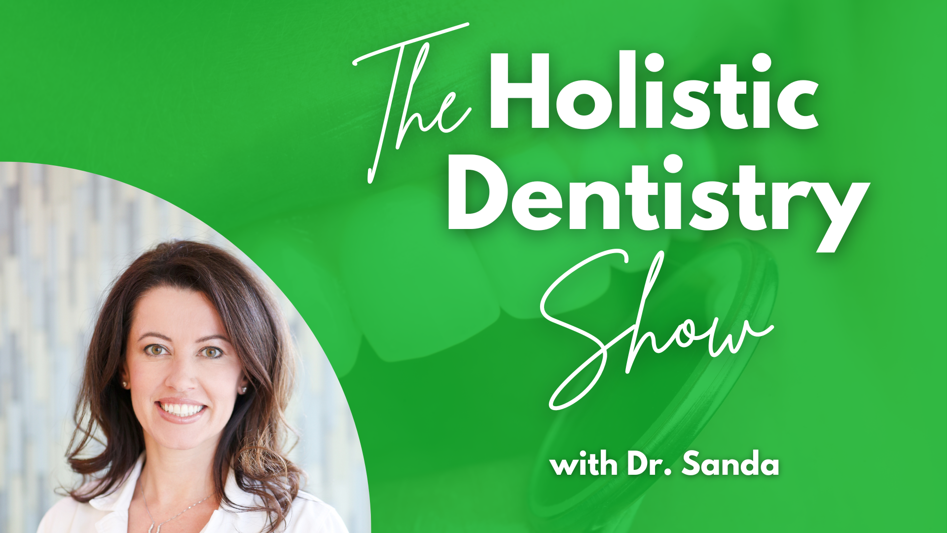 Holistic Dentistry Show with Dr. Sanda