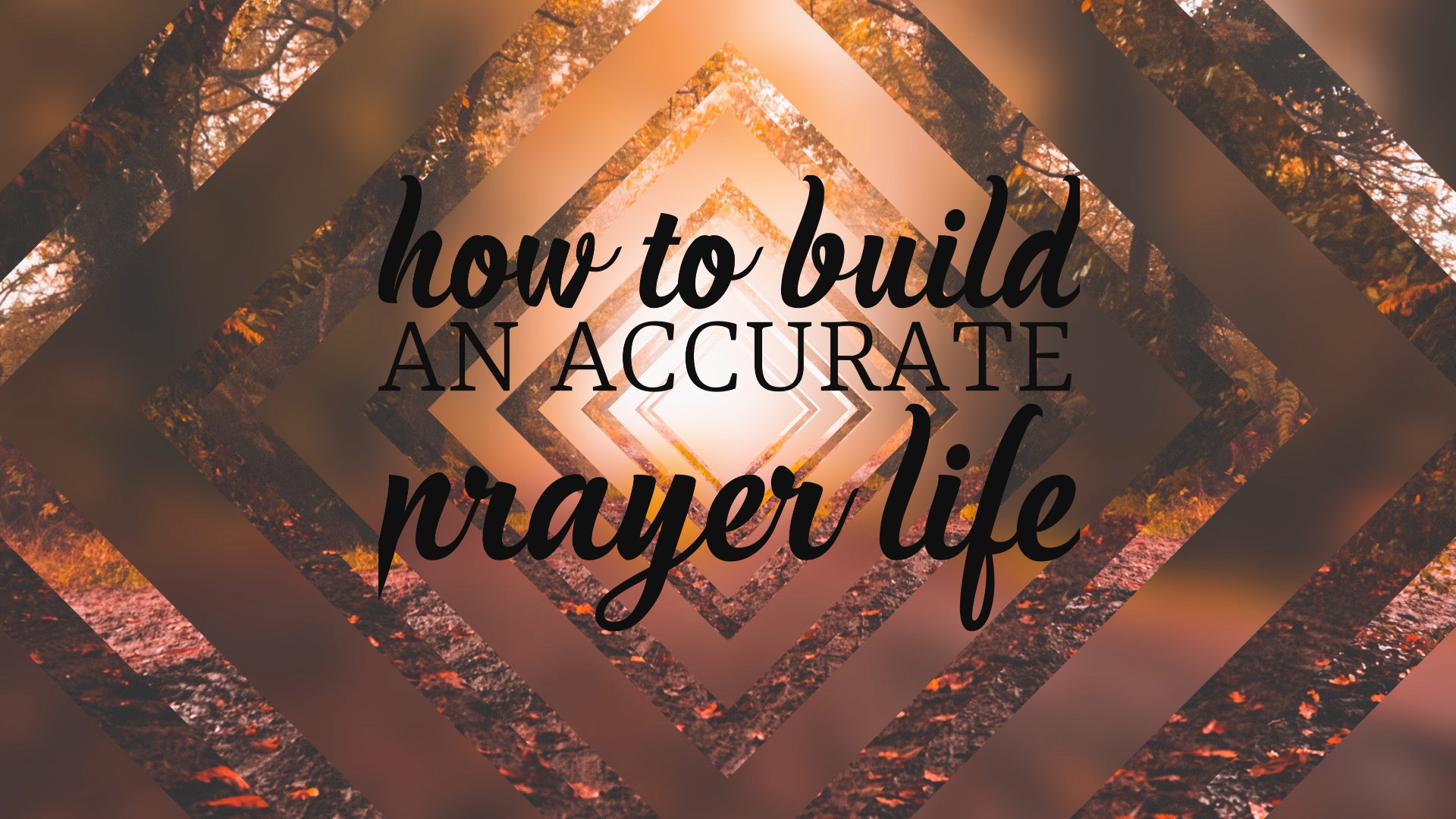 How To Build An Accurate Prayer Life