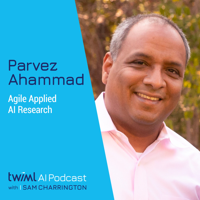 Agile Applied AI Research with Parvez Ahammad - #492 Agile Applied AI Research with Parvez Ahammad - #492