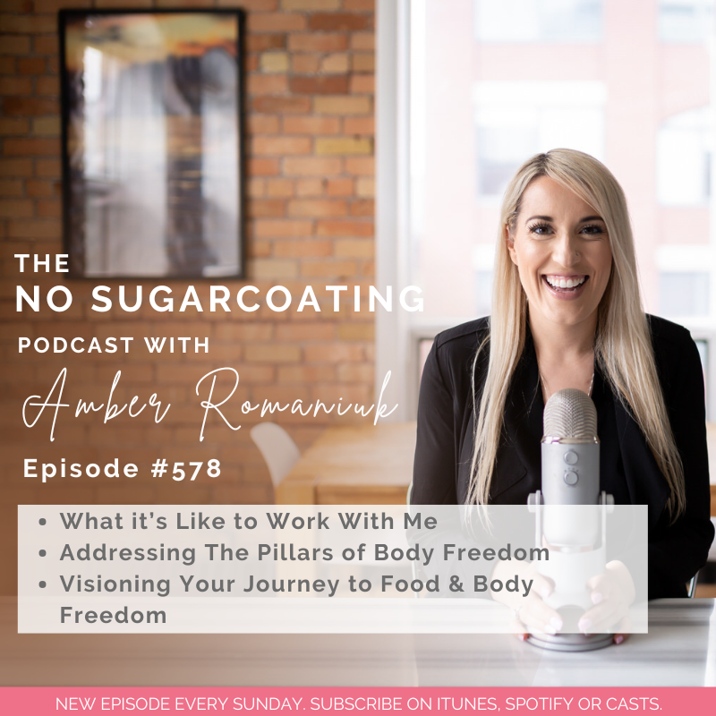 #578 What it’s Like to Work With Me, Addressing The Pillars of Body Freedom & Visioning Your Journey to Food & Body Freedom