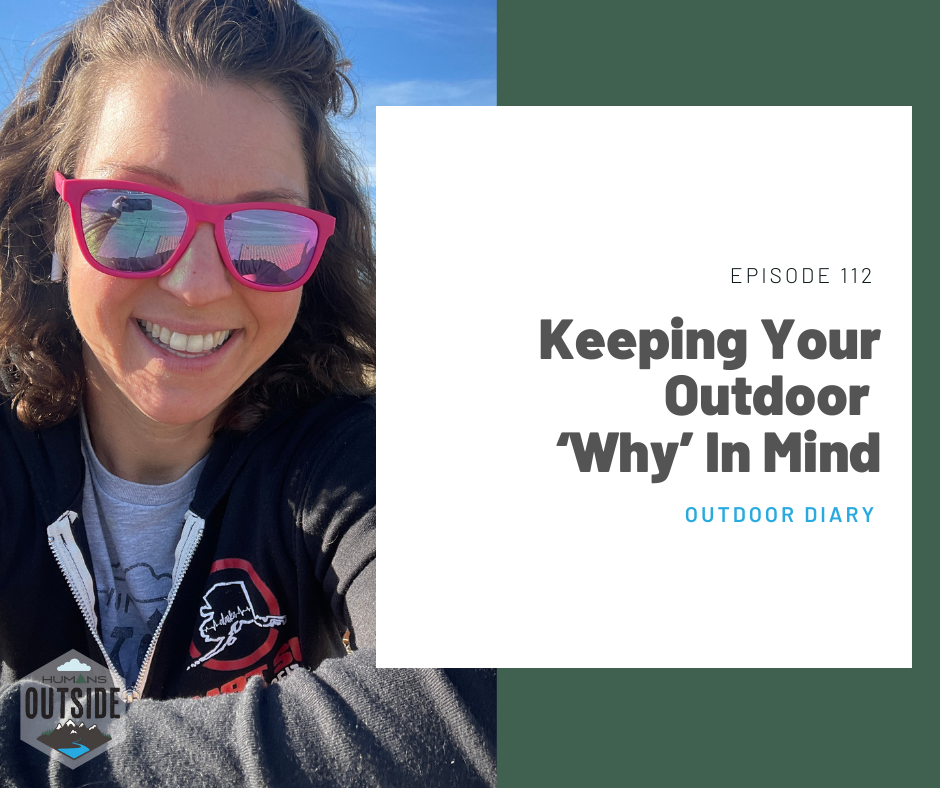 112 Outdoor Diary: Keeping Your Outdoor ‘Why’ In Mind