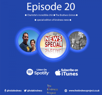 Episode 20 - Charlotte's incredible chin, The Brothers Grimm  and we have a special edition of kindness news