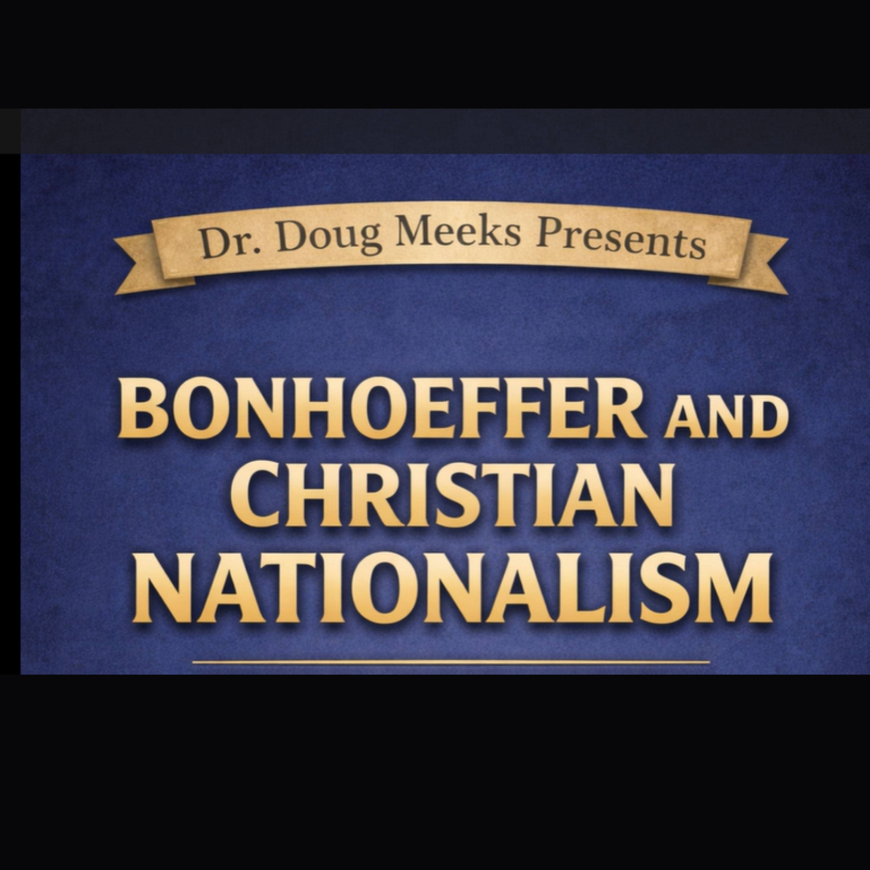 Bonhoeffer & Christian Nationalism Session 1
