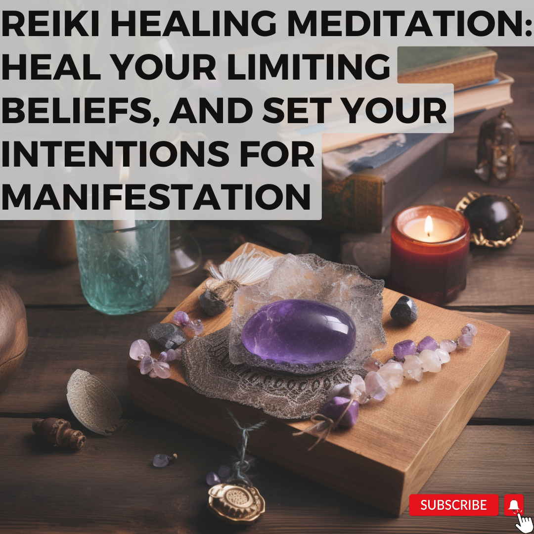 Reiki Healing Meditation | Heal Your Limiting Beliefs, and Set Your Intentions for Manifestation