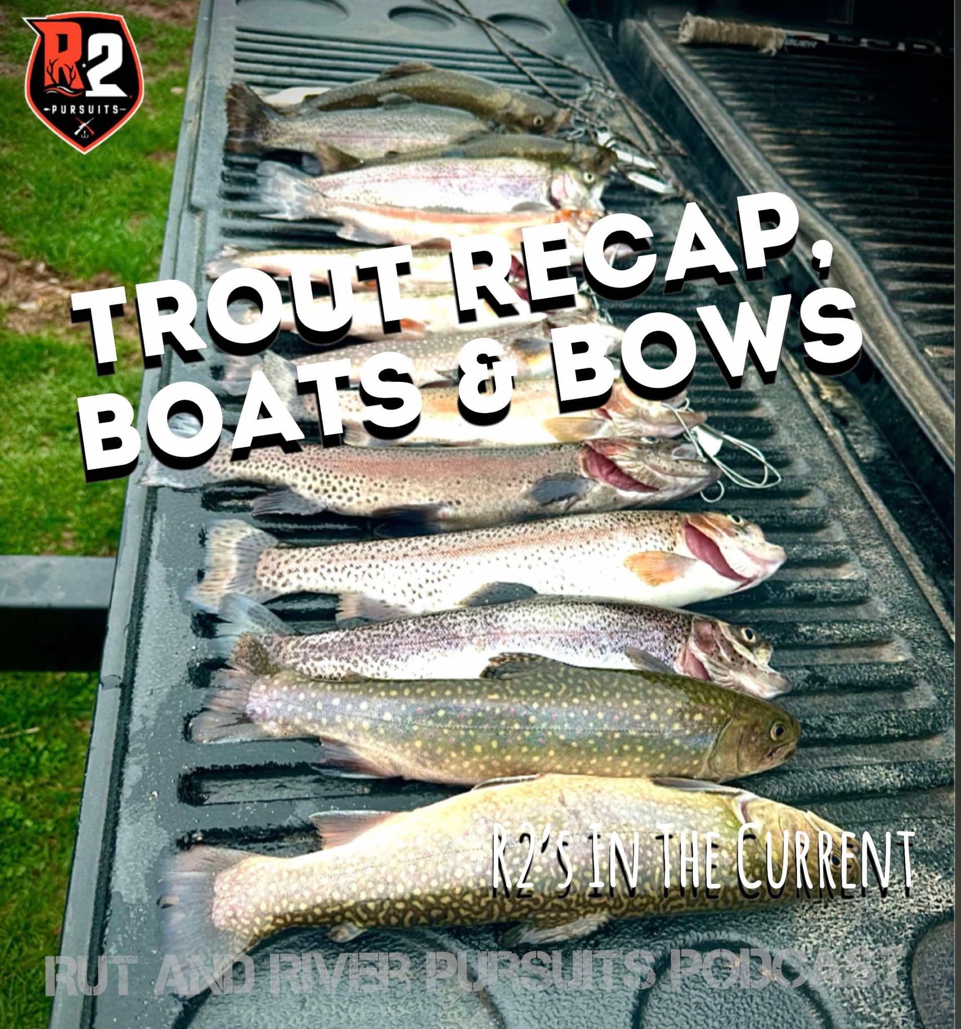 Trout Recap, Boats & Bows - R2's In The Current