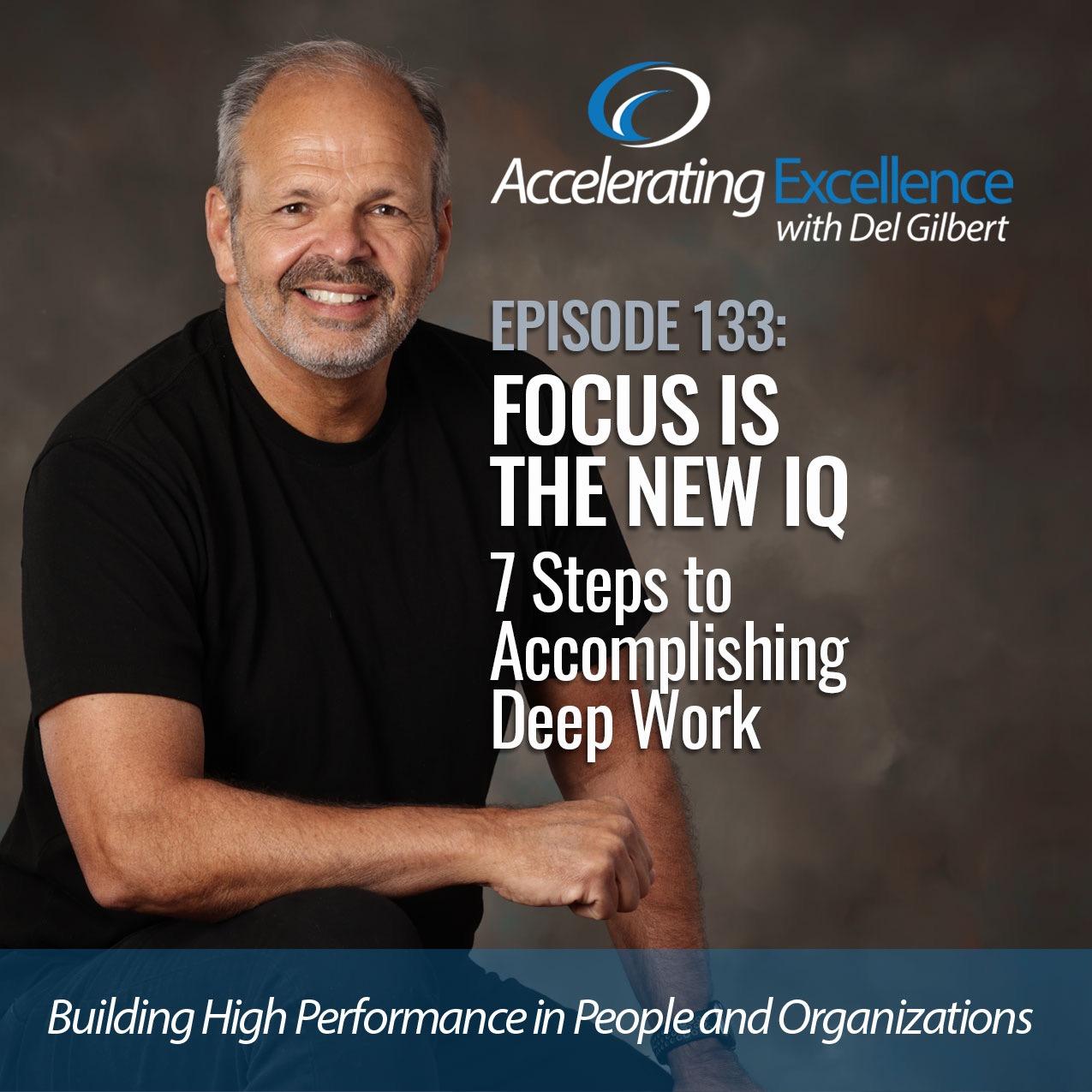 Focus is the New IQ - 7 Steps to Accomplishing Deep Work