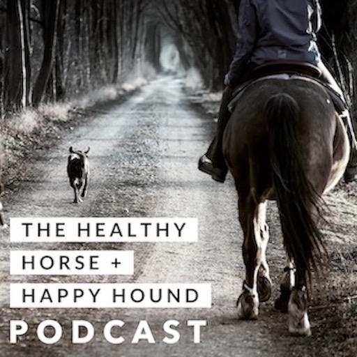 The Healthy Horse + Happy Hound Podcast