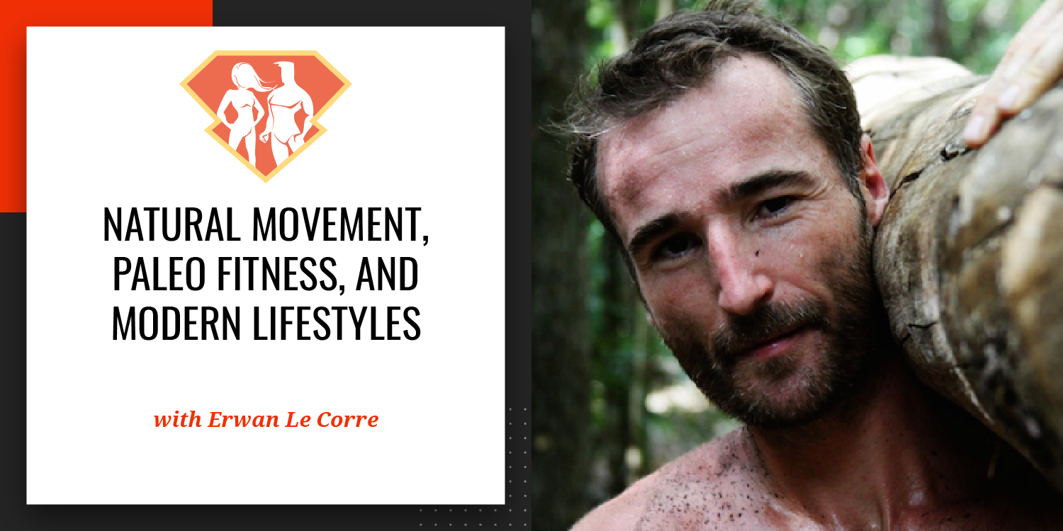 Ep. 2: Erwan Le Corre on Natural Movement, Paleo Fitness, and Modern Lifestyles
