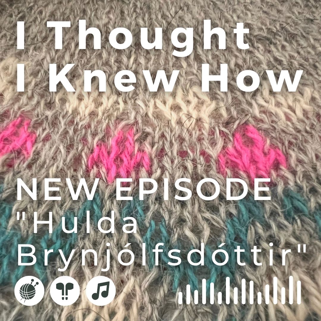 I Thought I Knew How: A Podcast about Knitting and Life