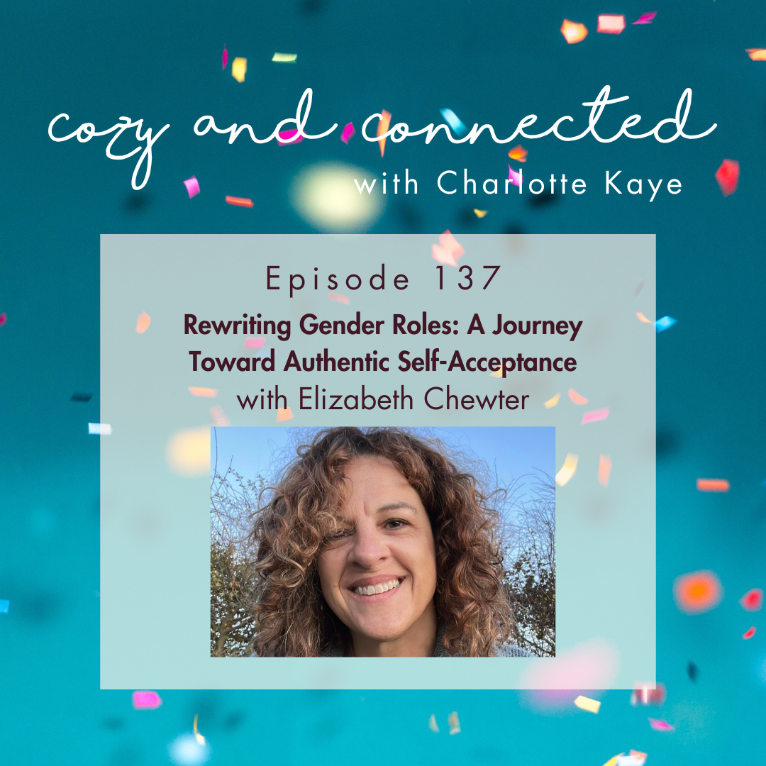 C&C 137: Rewriting Gender Roles: A Journey Toward Authentic Self-Acceptance