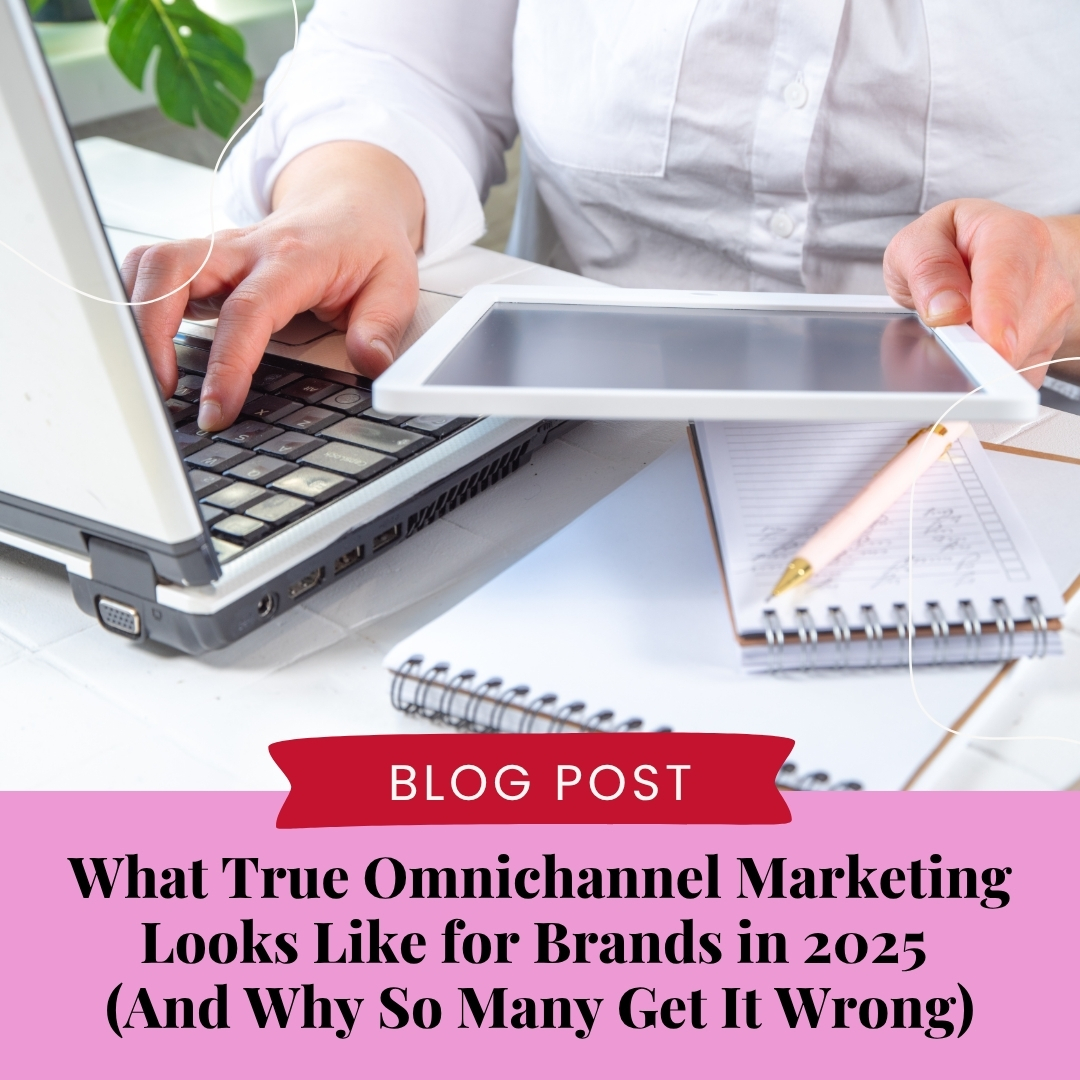 What True Omnichannel Marketing Looks Like for Brands in 2025 (And Why So Many Get It Wrong)