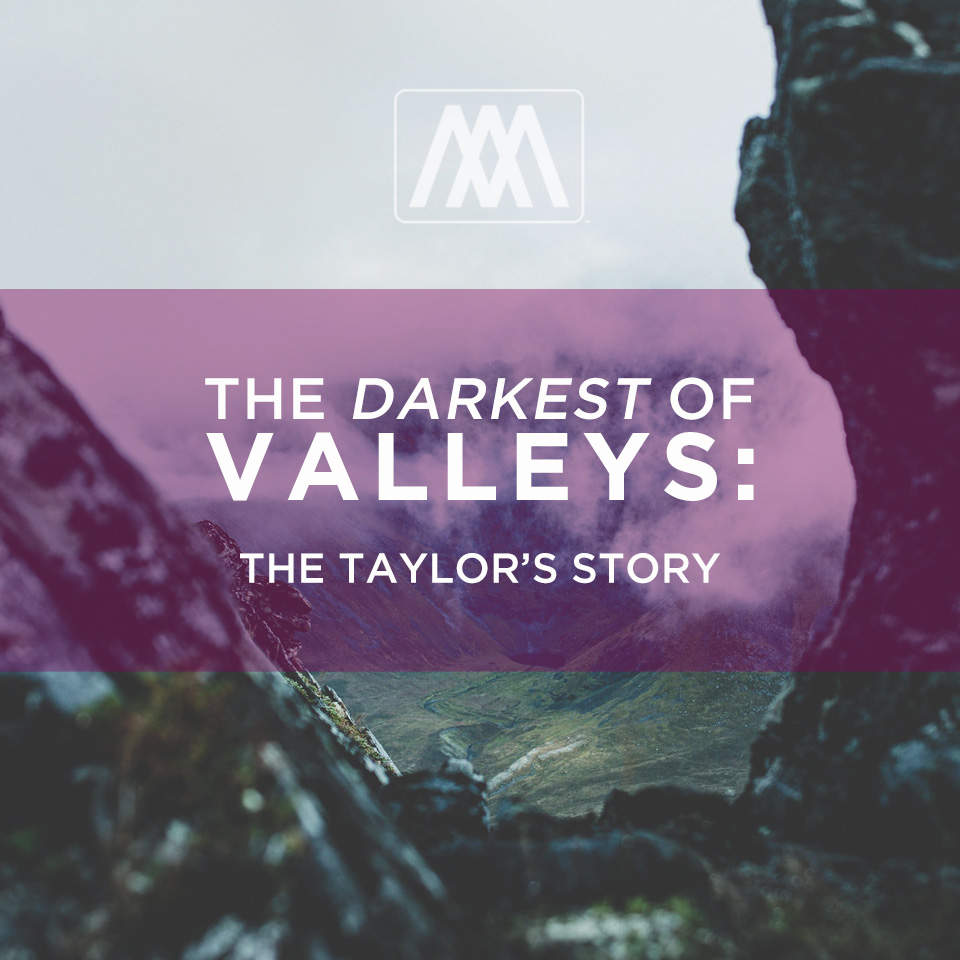 The Darkest of Valleys: The Taylor's Story | Ep. 144