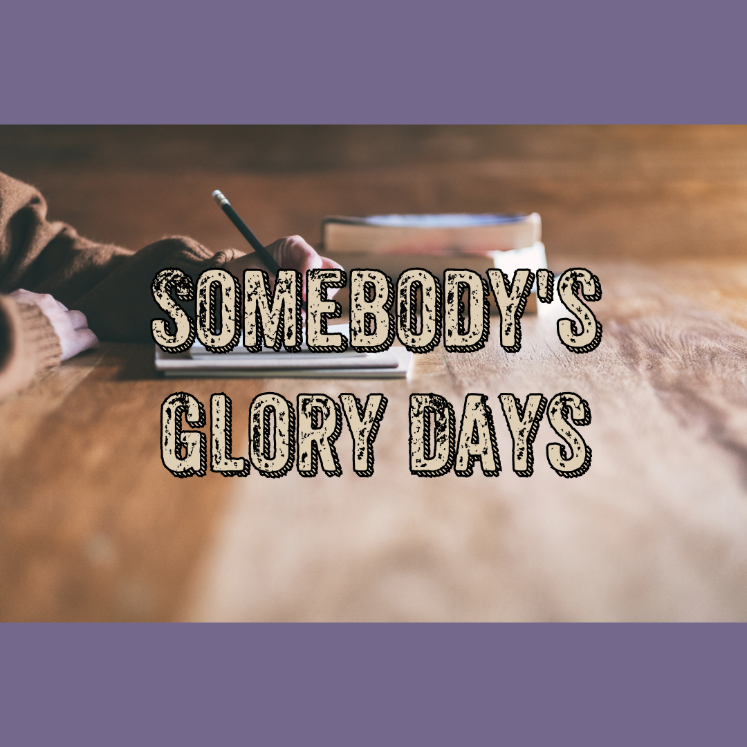 Somebody\'s Glory Days