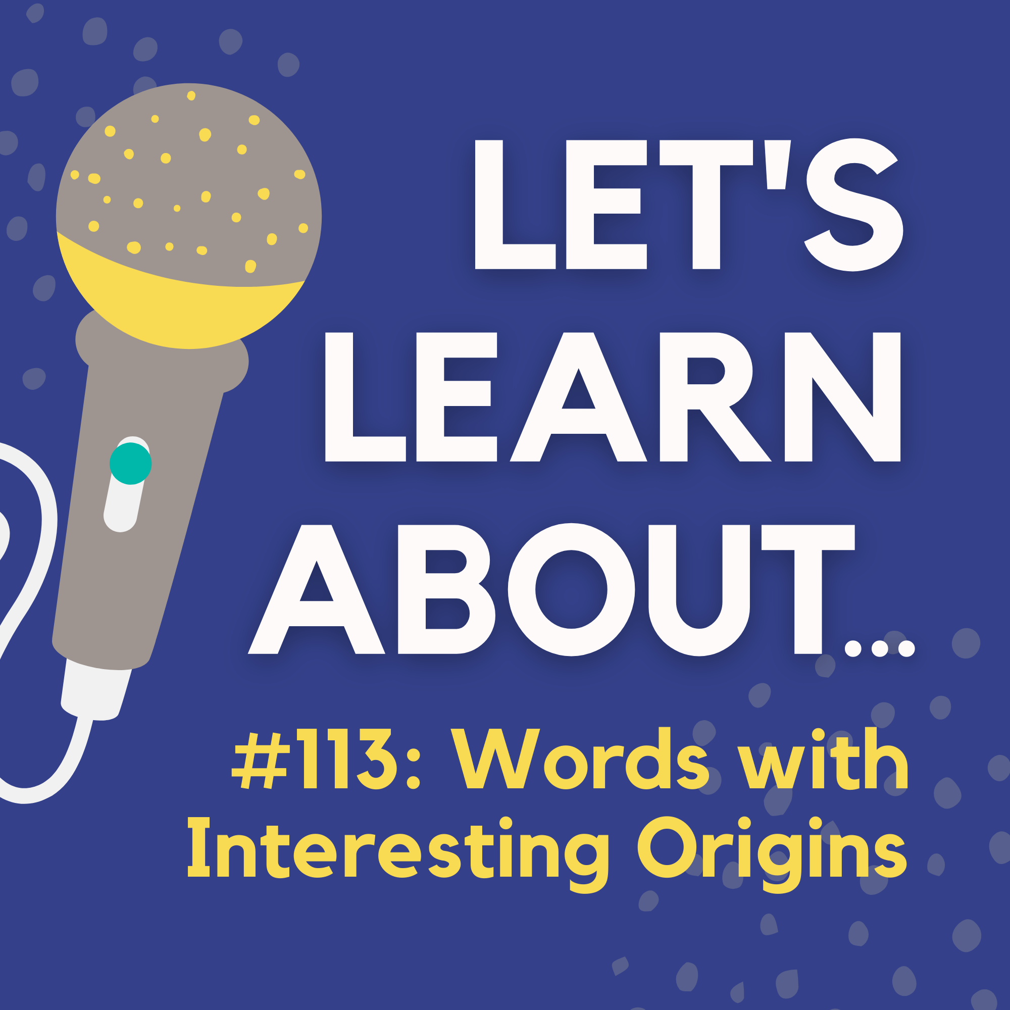 #113 - Etymology: 11 Words with Interesting Origins