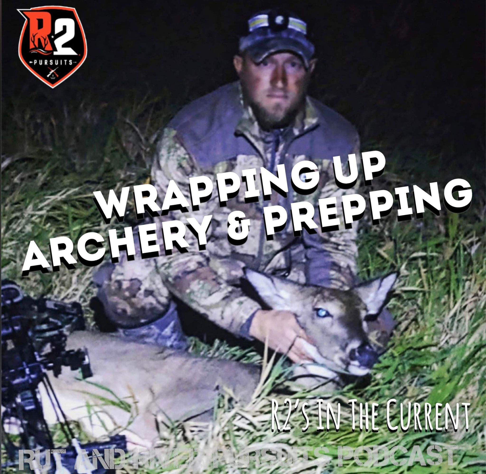 Wrapping Up Archery & Prepping - R2's In The Current