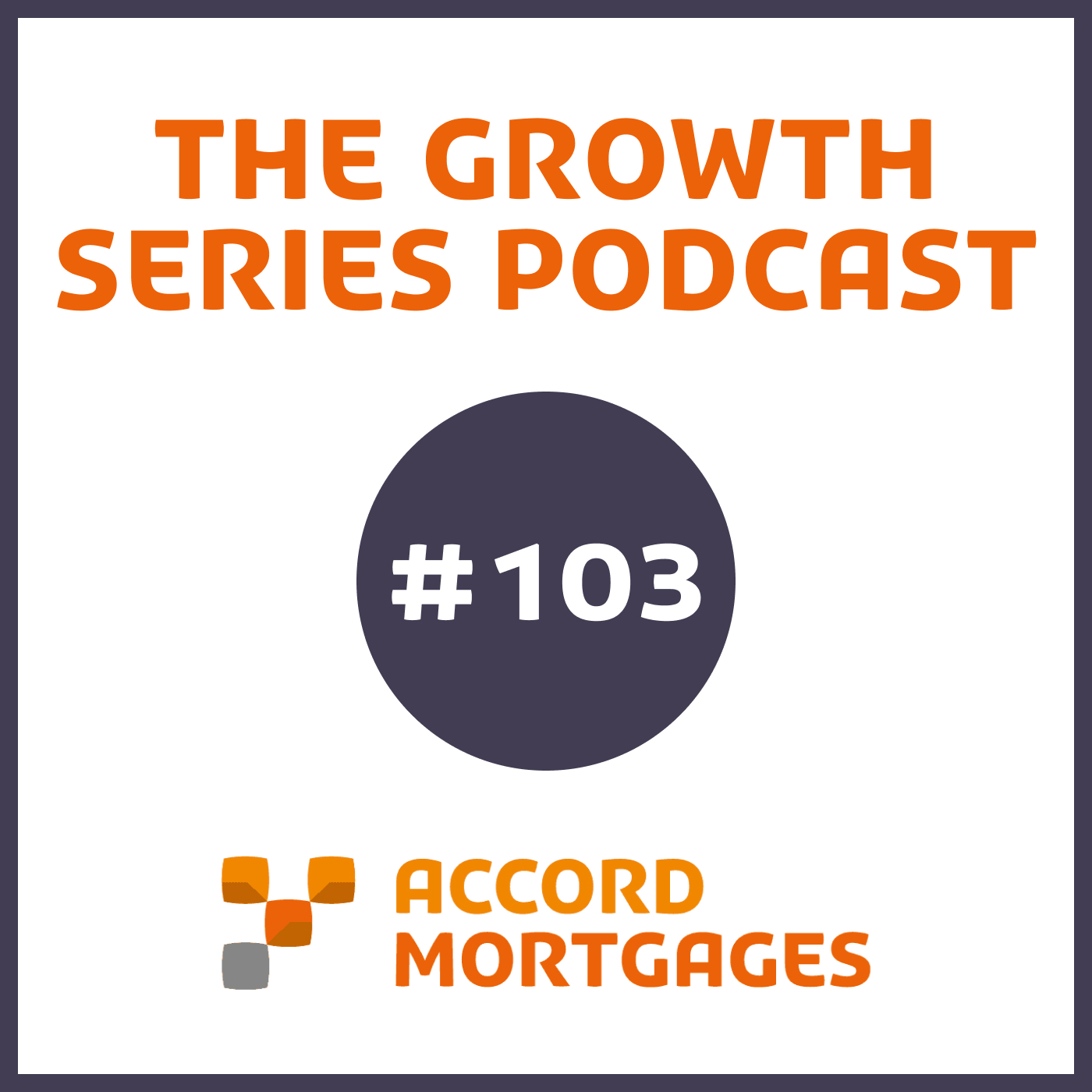 The Accord Mortgages Growth Series Podcast