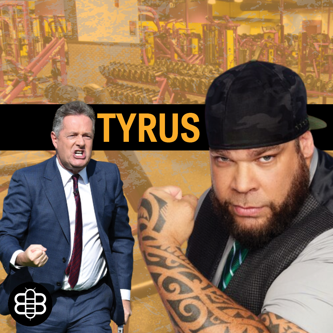 Tyrus Hates Planet Fitness And Threatened To Punch Piers Morgan