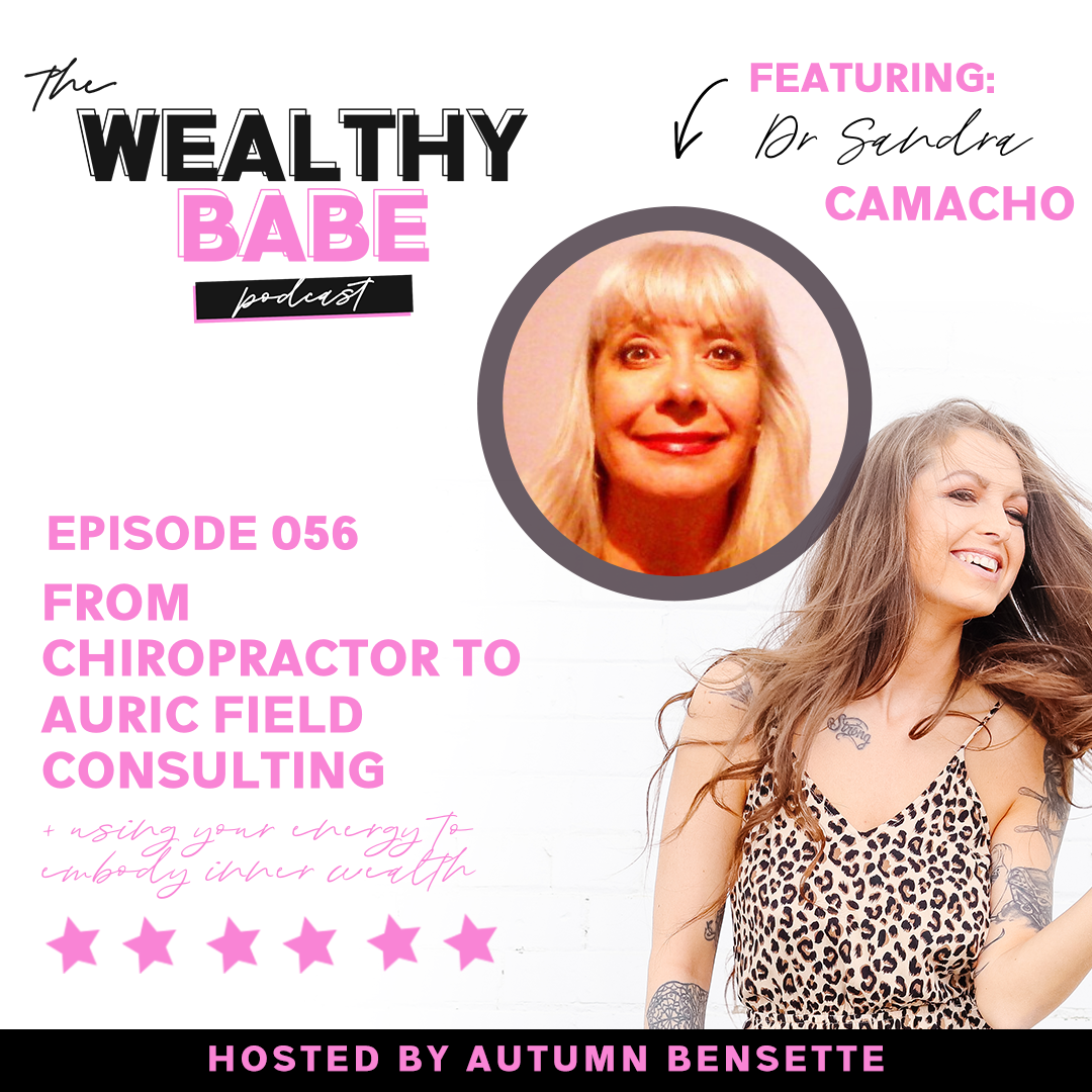 56: DR. SANDRA CAMACHO - FROM CHIROPRACTOR TO AURIC FIELD CONSULTING + USING YOUR ENERGY TO EMBODY INNER WEALTH episode artwork