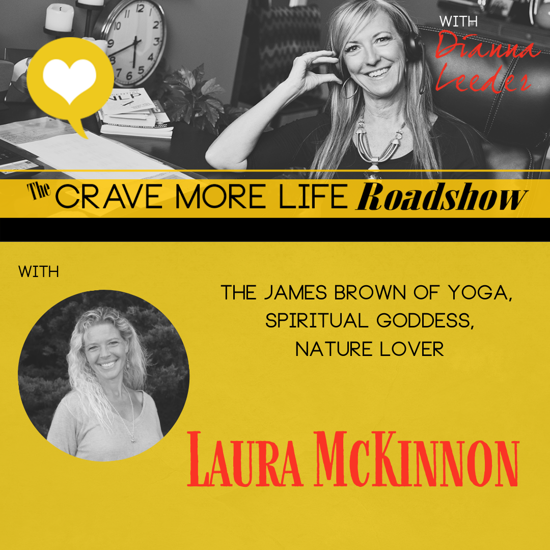 The Crave More Life Roadshow with Author, Yoga Mom and Spiritual Goddess Laura McKinnon
