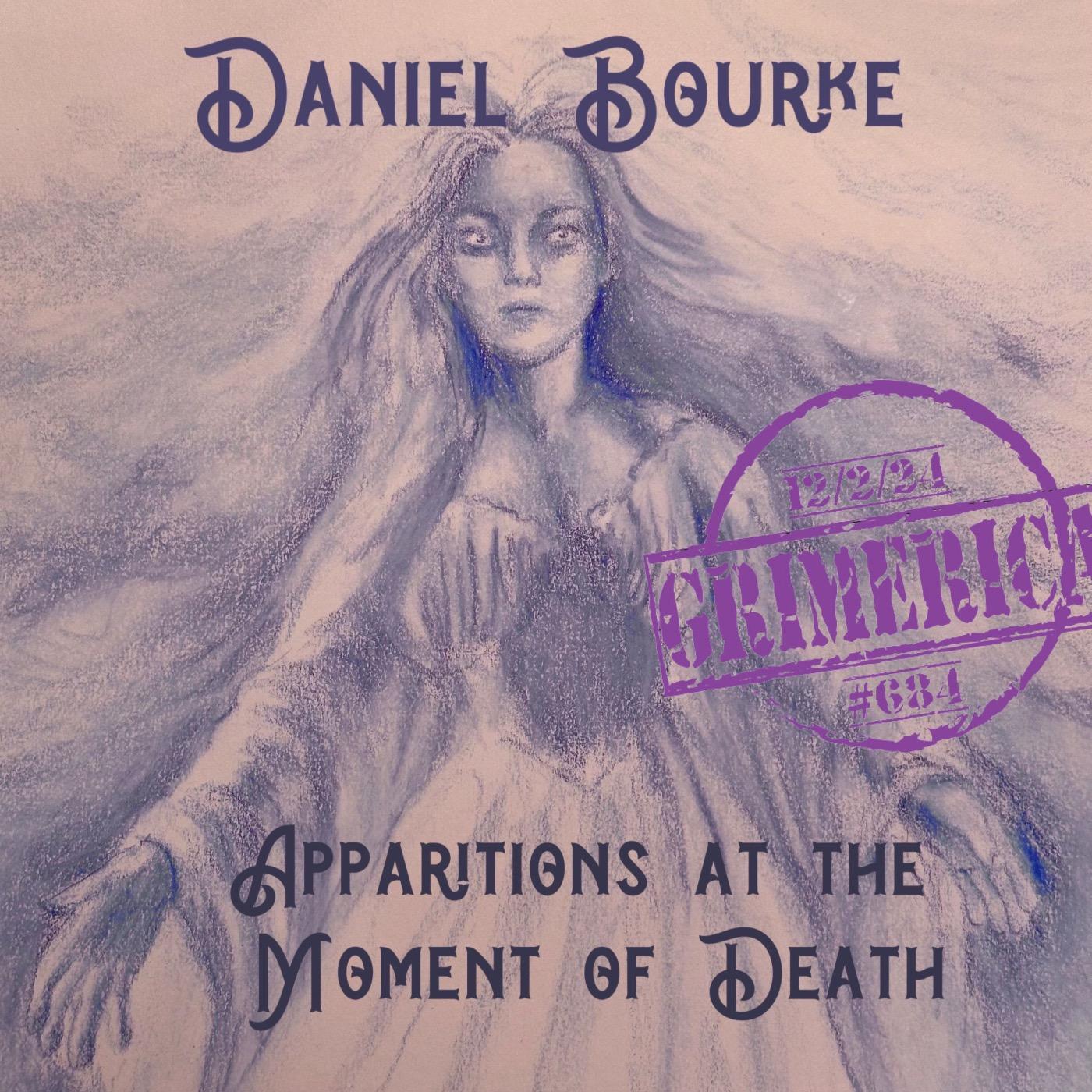 #684 - Daniel Bourke - Apparitions at the Moment of Death