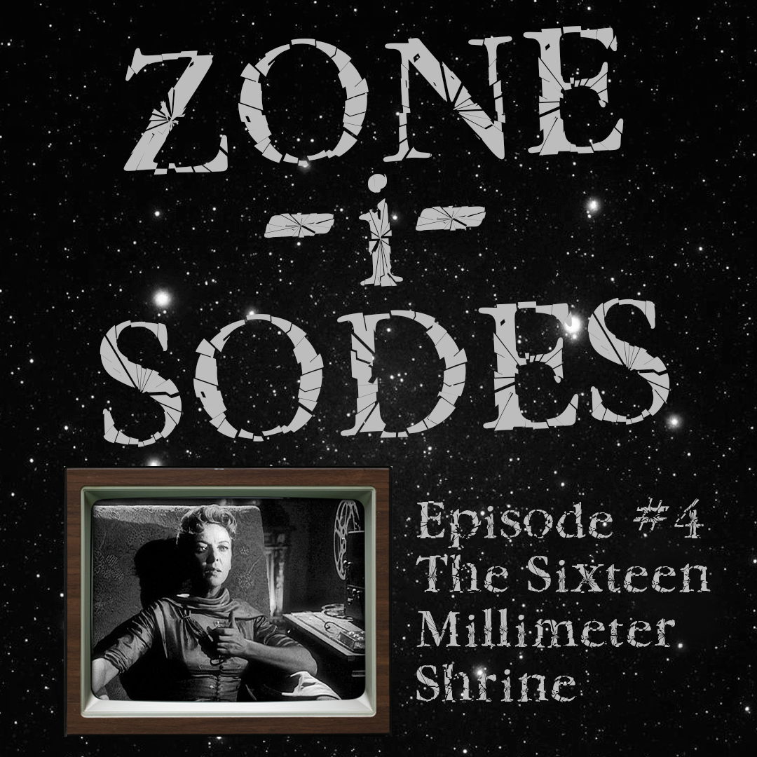 Zone-i-Sodes - Episode 4 - The Sixteen Millimeter Shrine