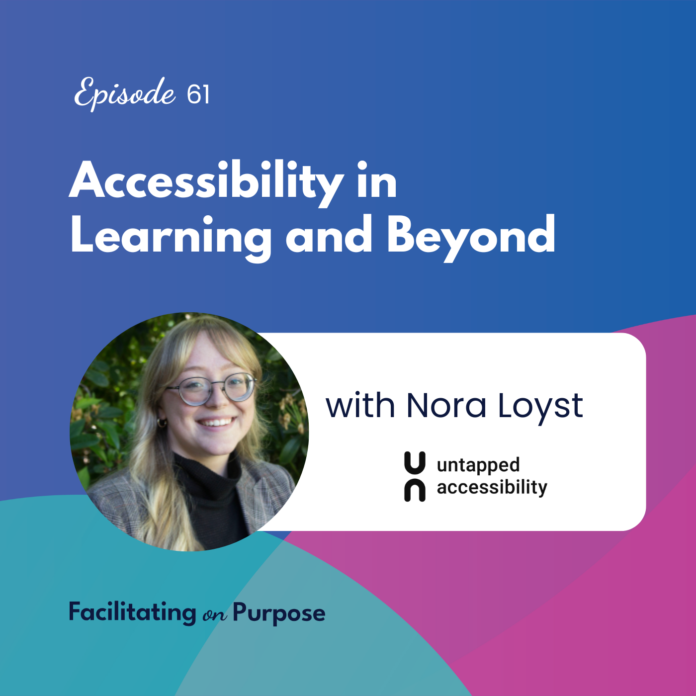 Accessibility in Learning and Beyond with Nora Loyst - EP 61