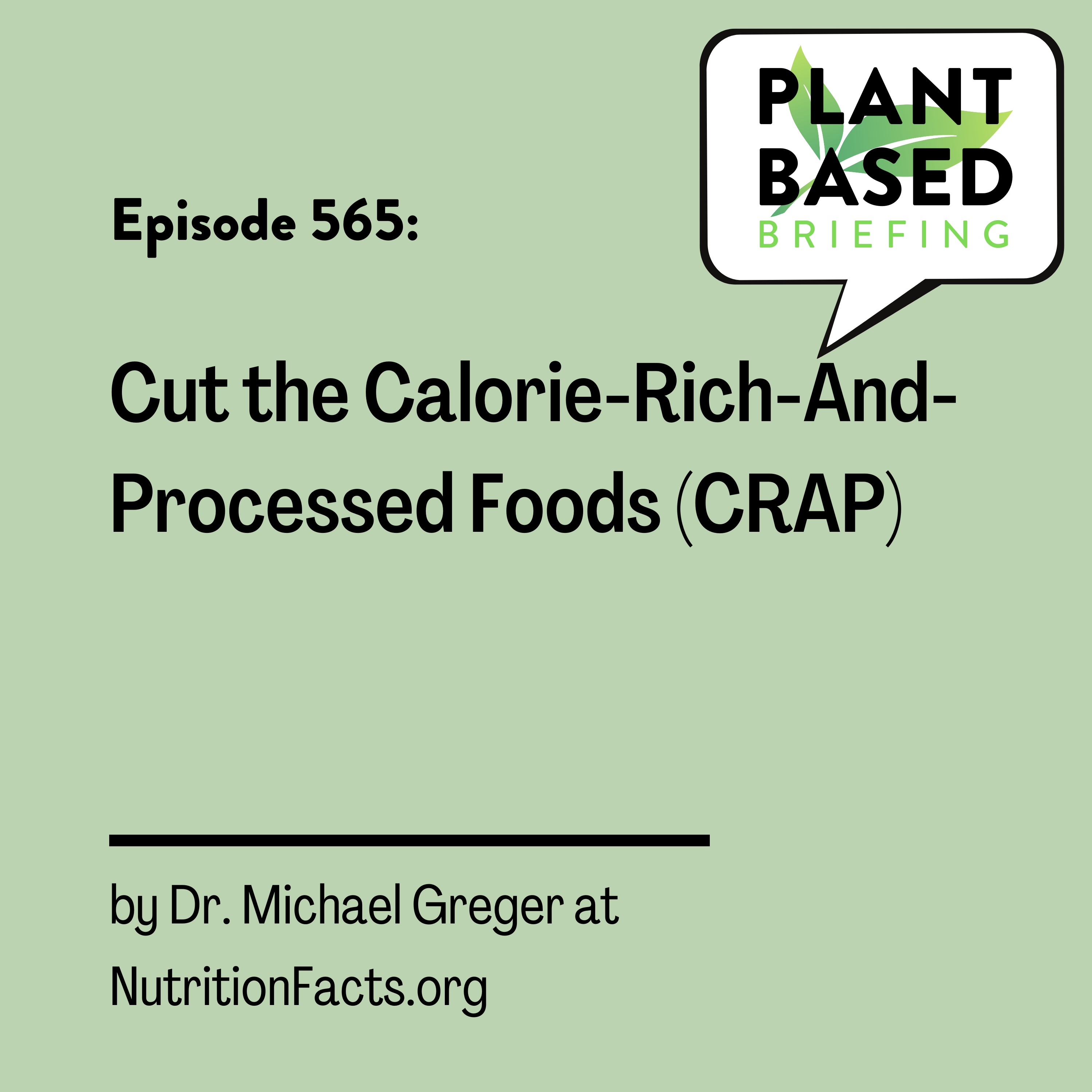 565: Cut the Calorie-Rich-And-Processed Foods (CRAP) by Dr. Michael Greger at NutritionFacts.org