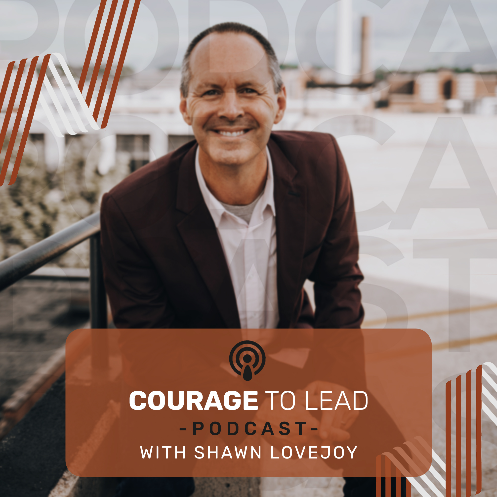 The Courage to Lead Podcast with Shawn Lovejoy