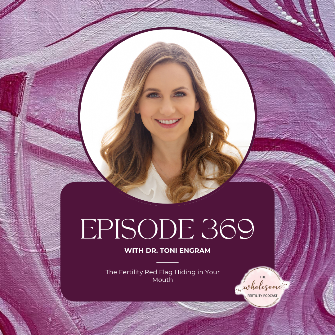 Ep 369 The Fertility Red Flag Hiding in Your Mouth Ep 369 The Fertility Red Flag Hiding in Your Mouth