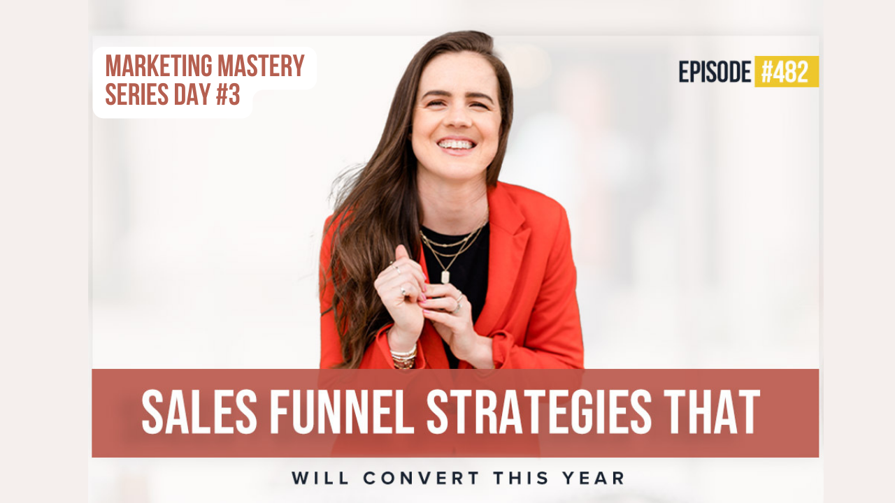 482: Sales Funnel Strategies That Will Convert This Year - 2023 Marketing Mastery #3