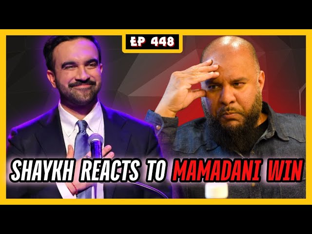 EP 448: Muslim Scholars REACT to Mamdani Win! EP 448: Muslim Scholars REACT to Mamdani Win!