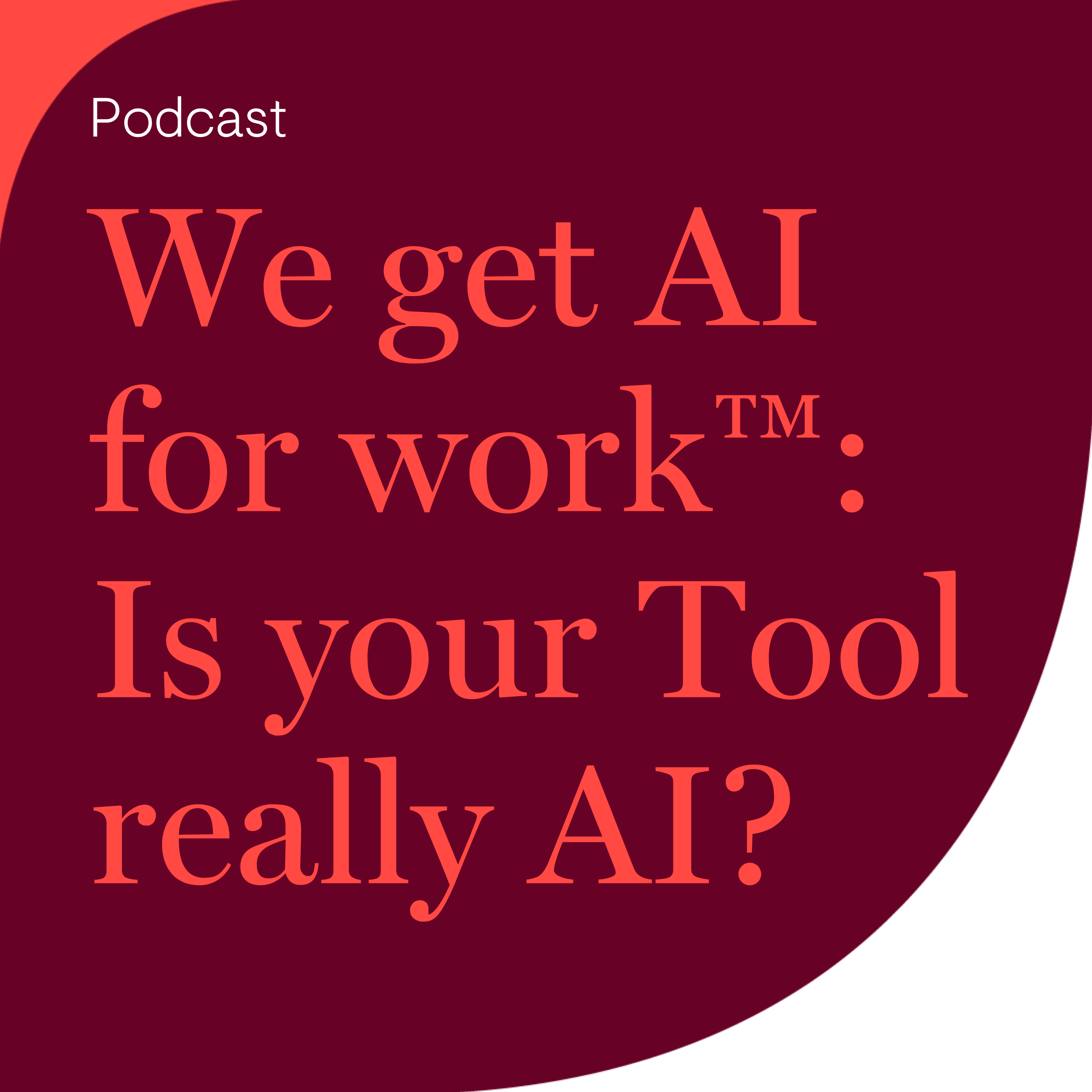 We get AI for work™: Is your Tool really AI?