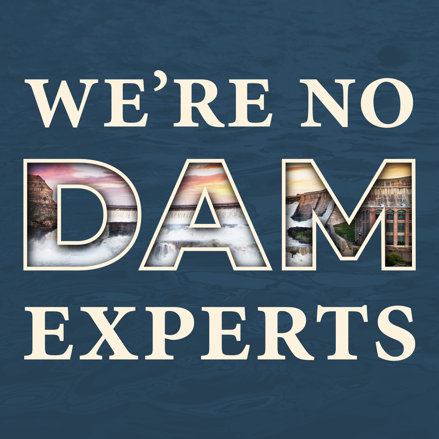 We\'re No Dam Experts