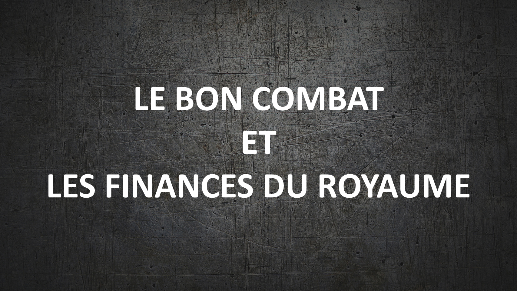 Le bon combat et les finances du Royaume