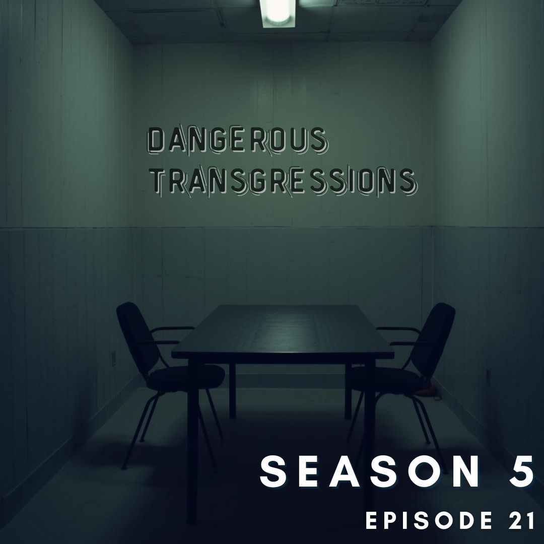 S5 Episode 21: Dangerous Transgressions