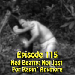 Ep 115: Ned Beatty: Not just for rapin' anymore