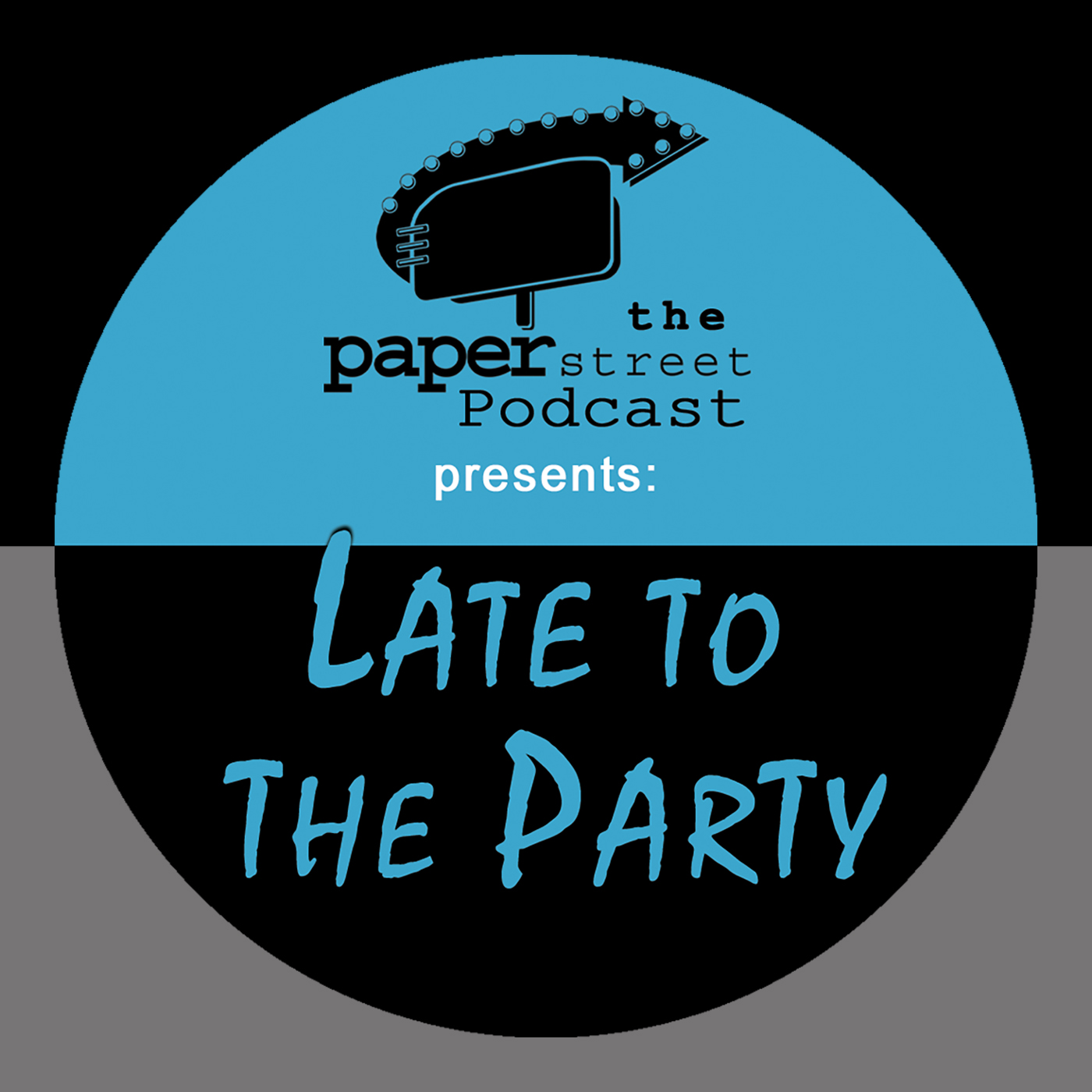 The PAPER STREET Podcast presents: LATE TO THE PARTY