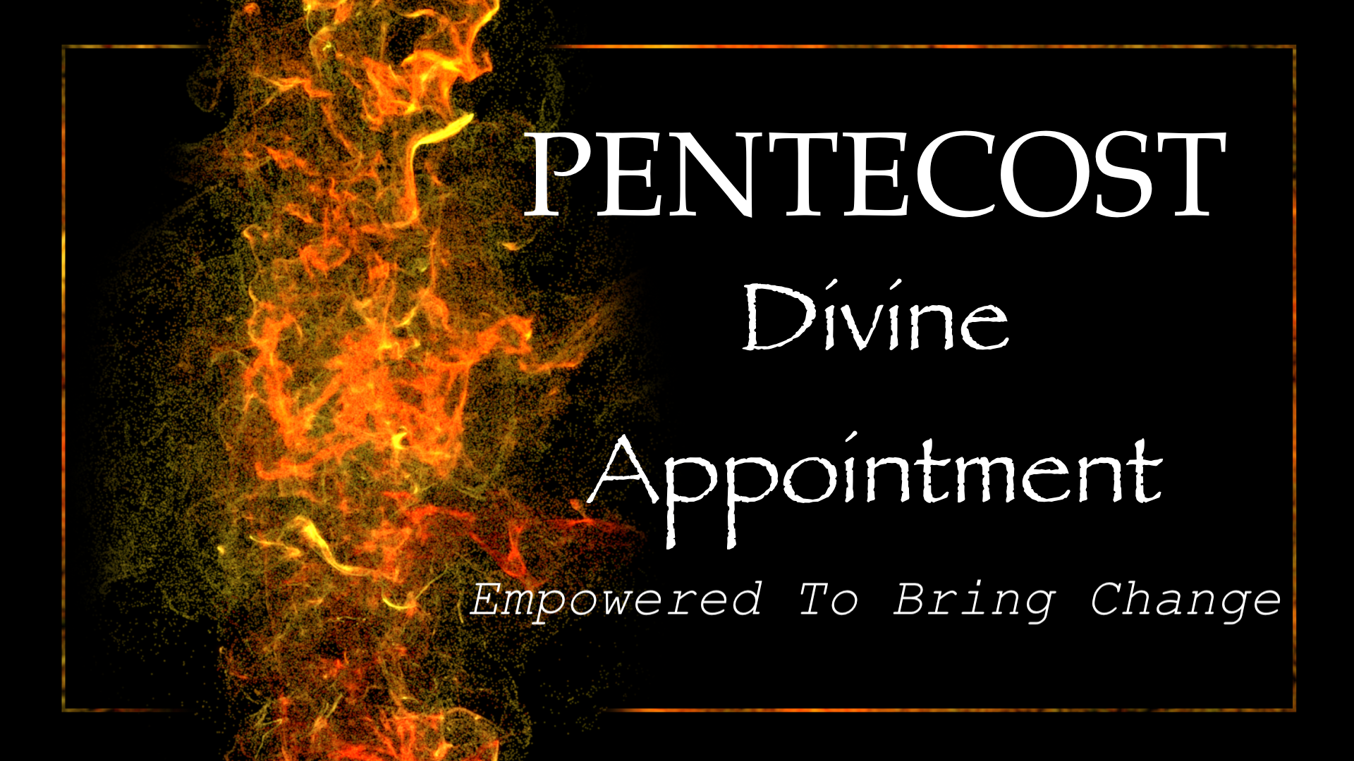Pentecost - Divine Appointment - Empowered To Bring Change