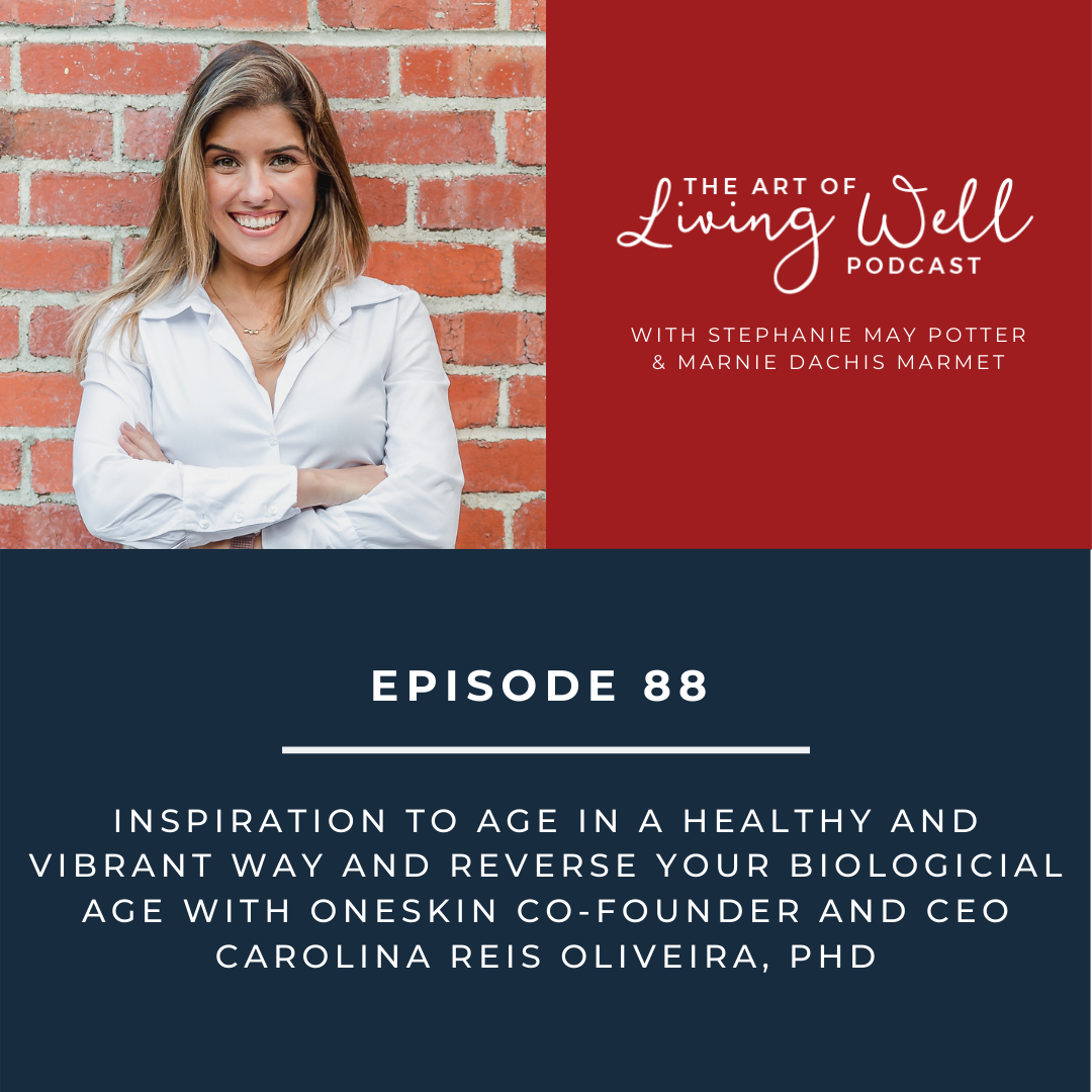 E88: Inspiration to age in a healthy and vibrant way and reverse your biological age with OneSkin co-founder and CEO Carolina Reis Oliveira, PhD
