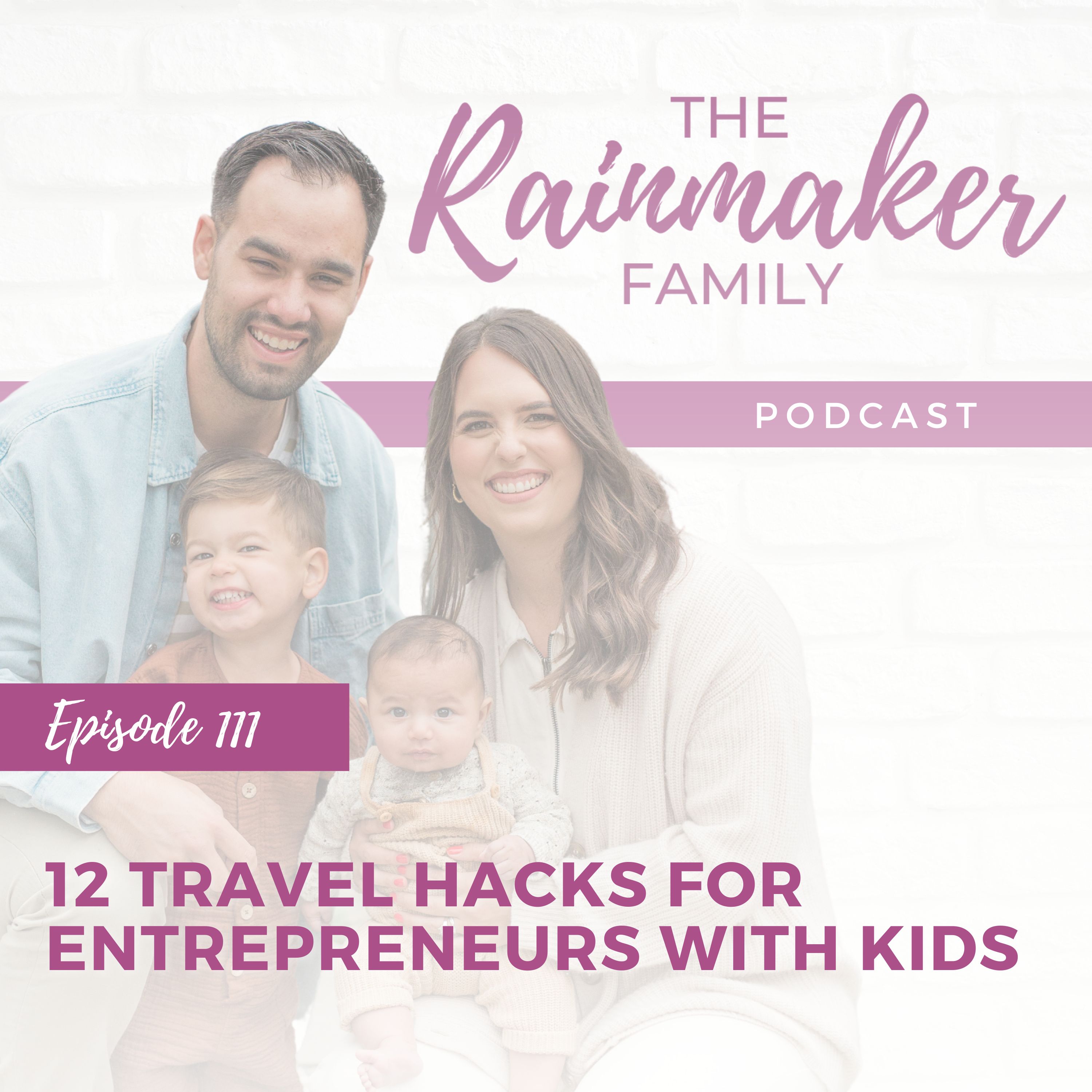 111. 12 Travel Hacks for Entrepreneurs with Kids