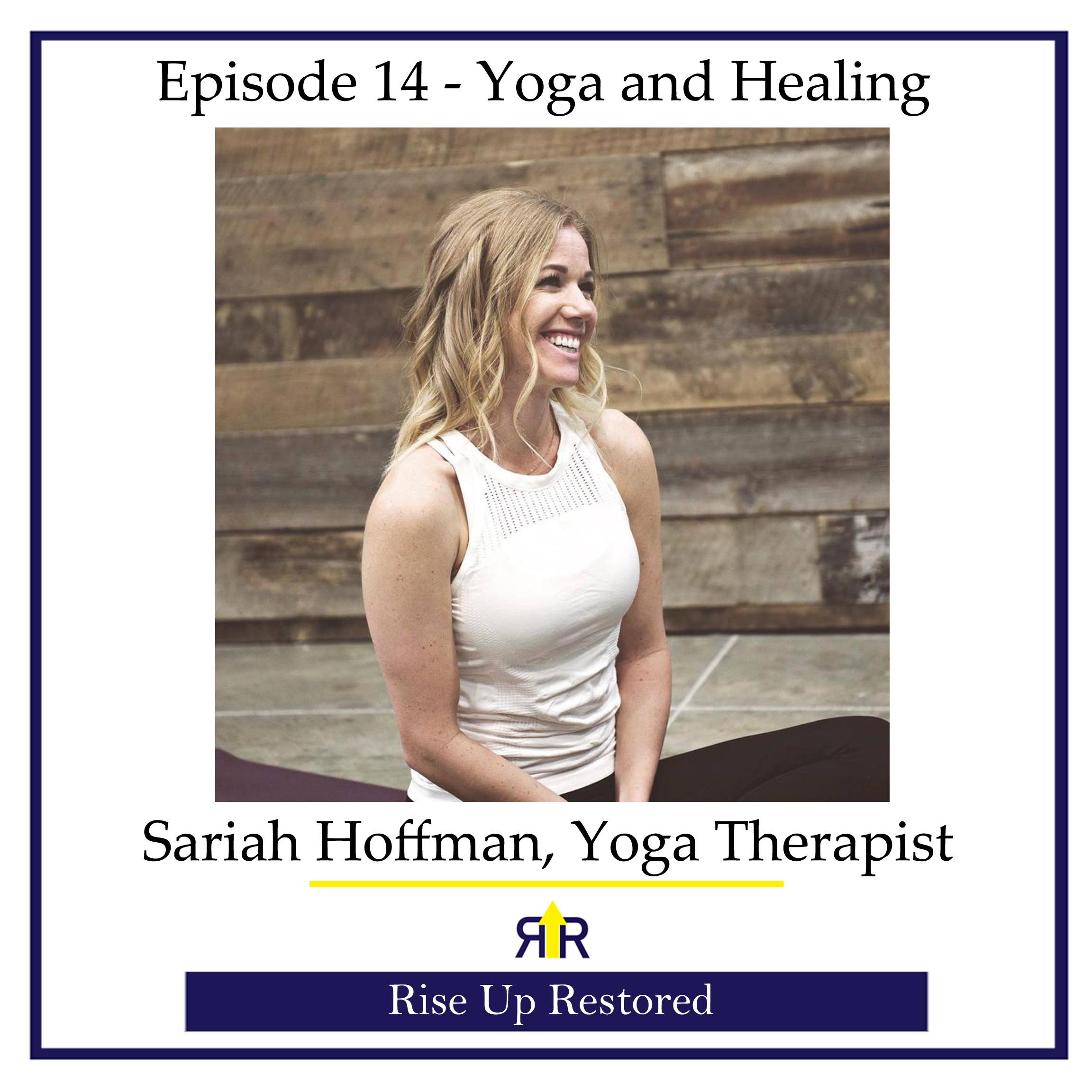 Ep. 14- Yoga and Healing with Sariah Hoffman, Yoga Therapist