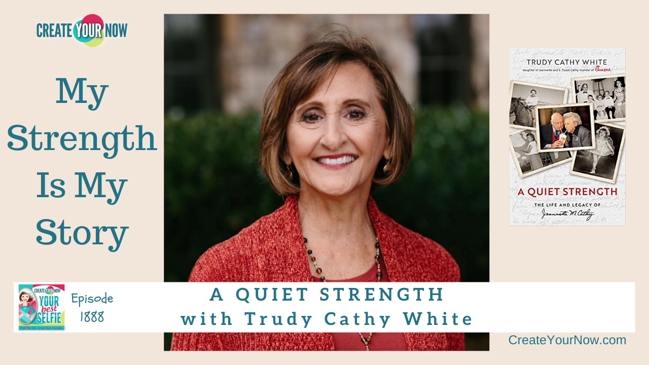 1888 My Strength Is My Story with Trudy Cathy White, A Quiet Strength