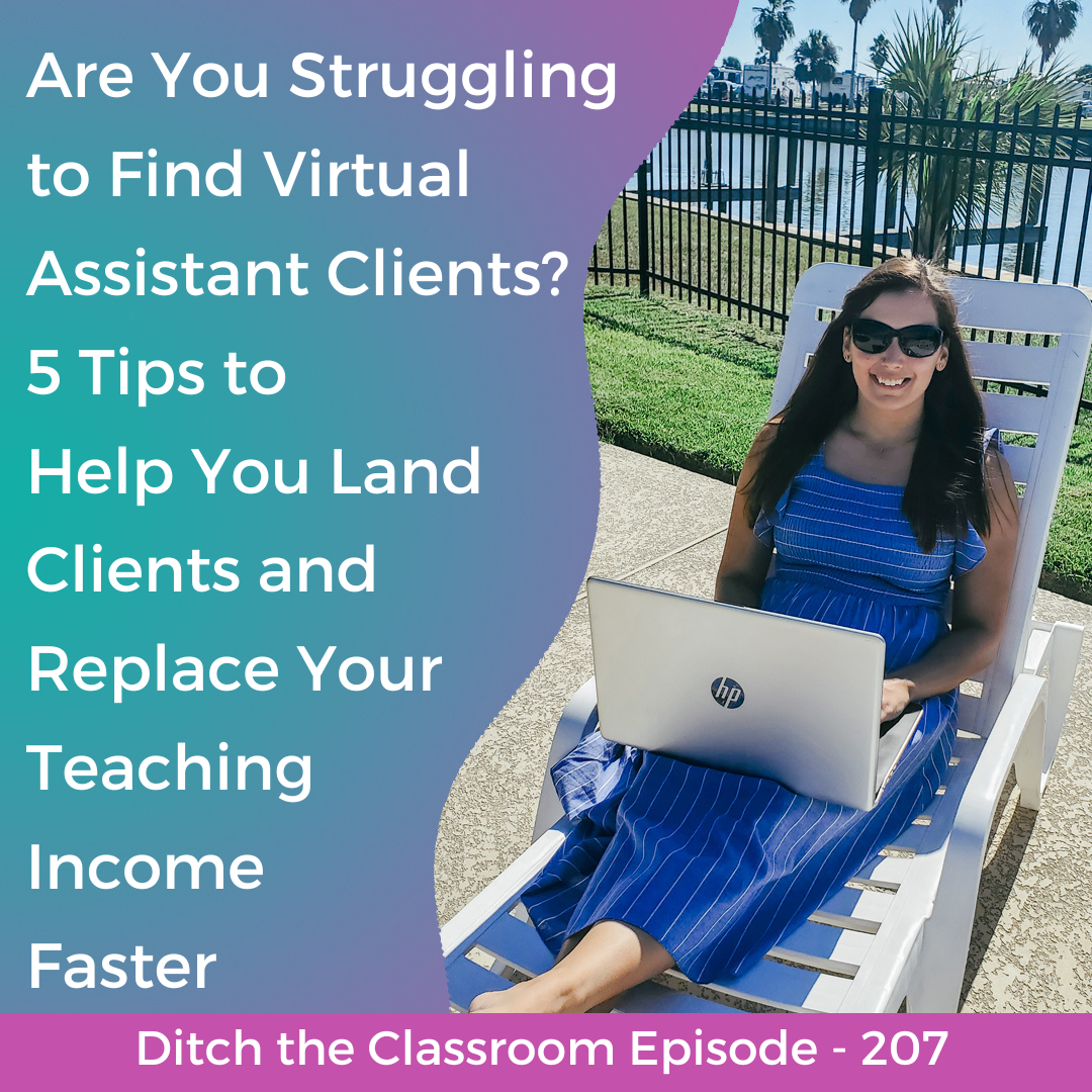 207 // Are You Struggling to Find Virtual Assistant Clients? 5 Tips to Help You Land Clients and Replace Your Teaching Income Faster