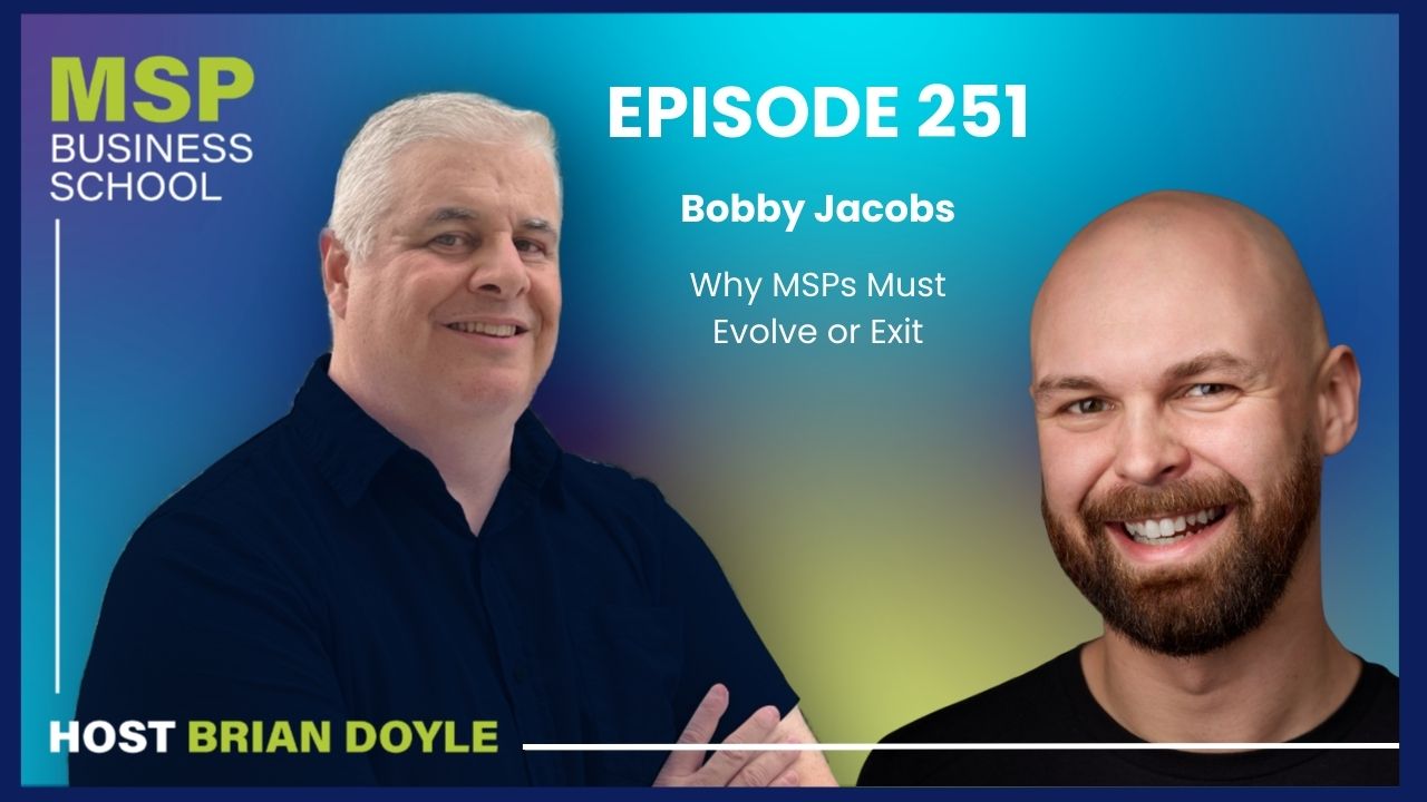 Bobby Jacobs | Why MSPs Must Evolve or Exit