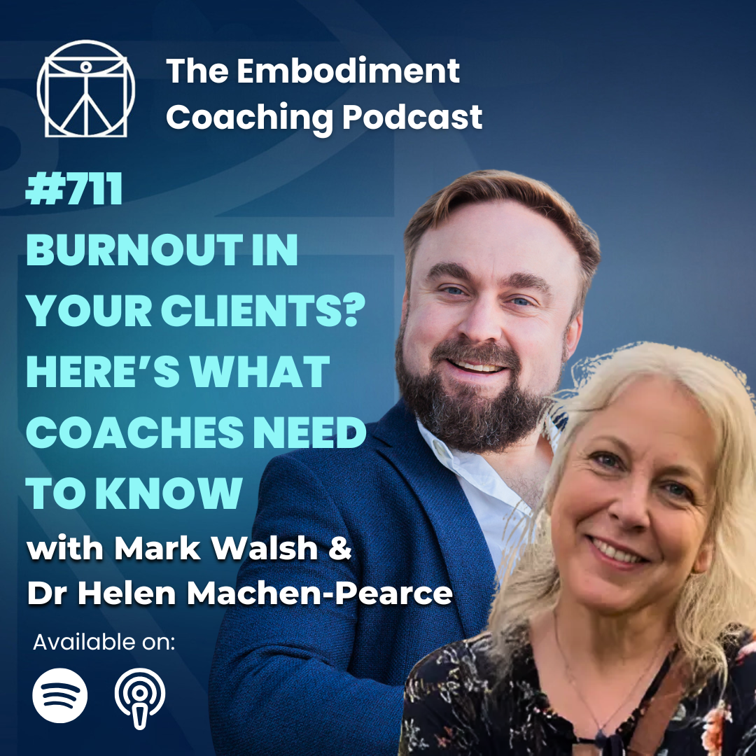 711. Burnout in Your Clients? Here's What Coaches Need to Know - With Mark Walsh & Dr Helen Machen-Pearce