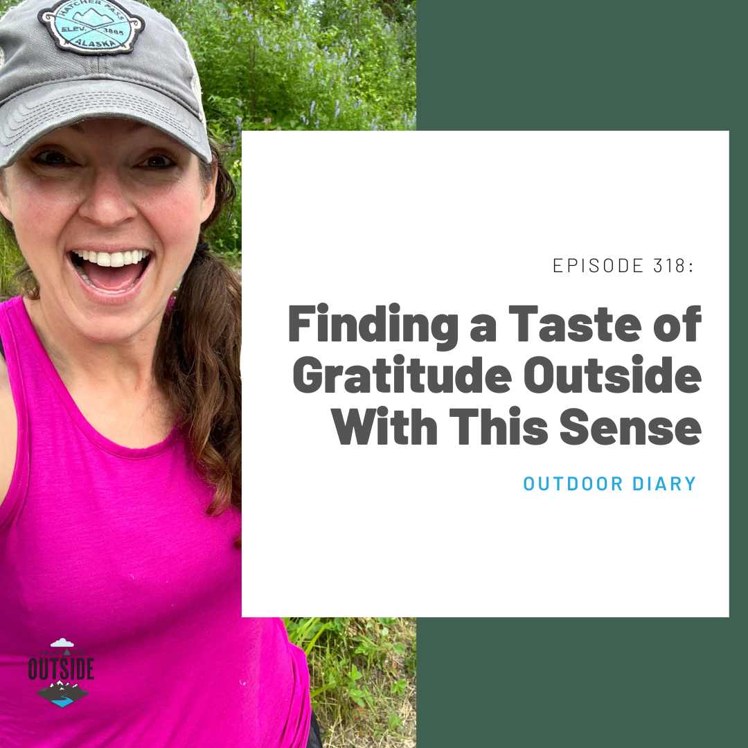 318 Outdoor Diary: Finding a Taste of Gratitude Outside With This Sense