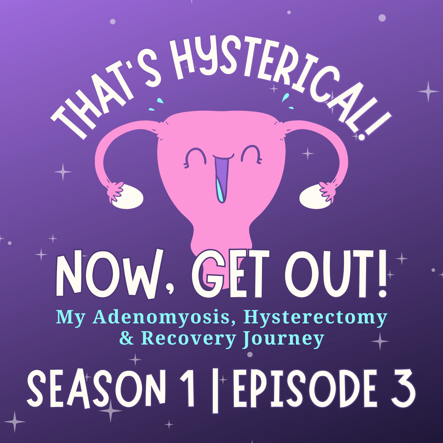 That\'s Hysterical! Now, Get Out! | My Adenomyosis, Hysterectomy and Recovery Journey